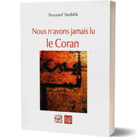 Nous n'avons jamais lu le Coran - Youssef Seddik