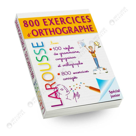 800 Exercices d'Orthographe - Spécial Junior - Larousse
