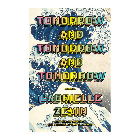 Tomorrow, and Tomorrow, and Tomorrow - Gabrielle Zevin