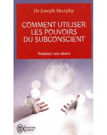COMMENT UTILISER LES POUVOIRS DU SUBCONSCIENT - MURPHY