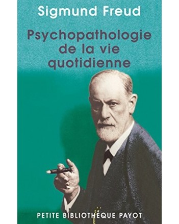PSYCHOPATHOLOGIE DE LA VIE QUOTIDIENNE - FREUD