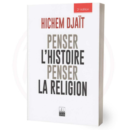 Penser L'Histoire Penser La Religion - Hichem Djait