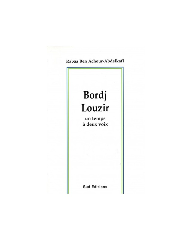 BORDJ LOUZIR UN TEMPS A DEUX VOIX - RABAA BEN ACHOUR