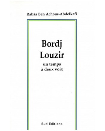 BORDJ LOUZIR UN TEMPS A DEUX VOIX - RABAA BEN ACHOUR