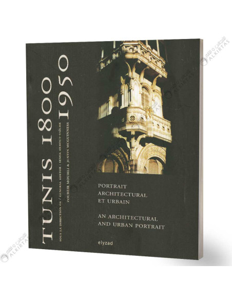 Tunis 1800-1950 - Portrait Architectural Et Urbain - Sémia Akrout Yaiche