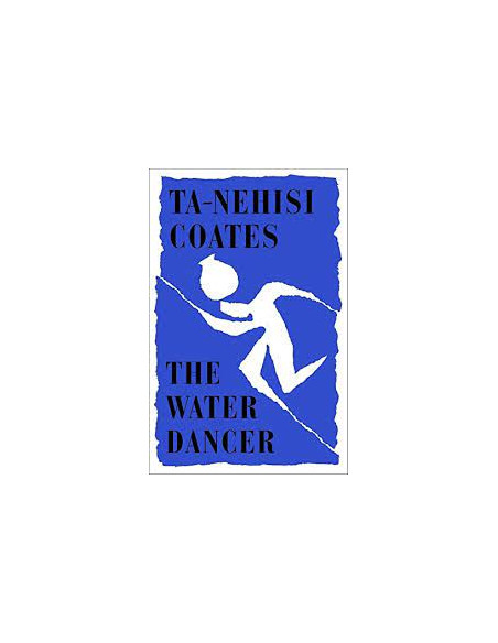 THE WATER DANCER - TA-NEHISI COATES