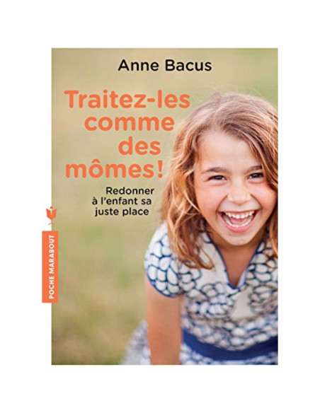 Traitez-les comme des mômes ! - Anne Bacus