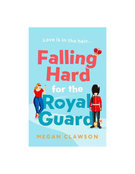 Falling Hard for the Royal Guard - Megan Clawson