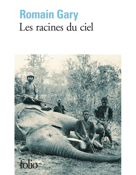 Les racines du ciel - Romain Gary