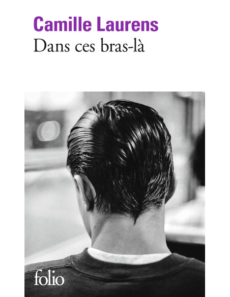 Dans ces bras-là - Camille Laurens