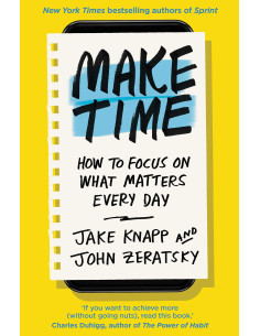Make Time - Jake Knapp and John Zeratsky