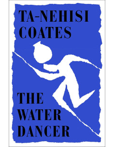 THE WATER DANCER - TA-NEHISI COATES