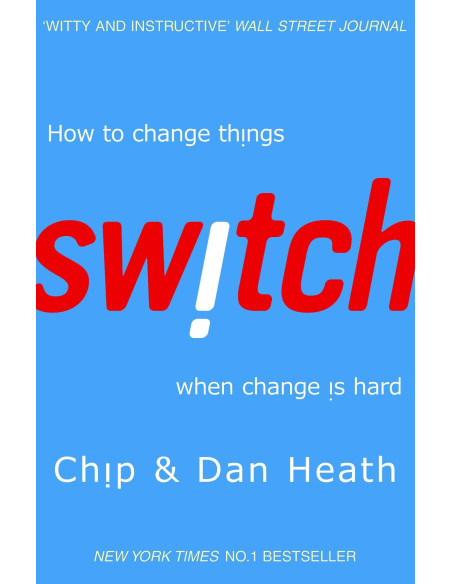 Switch: How to Change Things When Change Is Hard - Chip Heath & Dan Heath