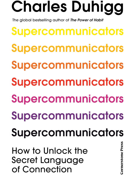 Supercommunicators: How to Unlock the Secret Language of Connection - Charles Duhigg