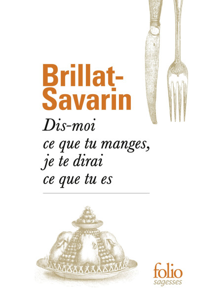 Dis-moi ce que tu manges, je te dirai ce que tu es - Brillat-Savarin