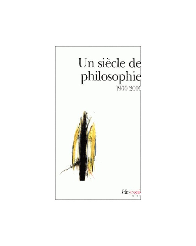 UN SIECLE DE PHILOSOPHIE 1900-2000 - COLLECTIF