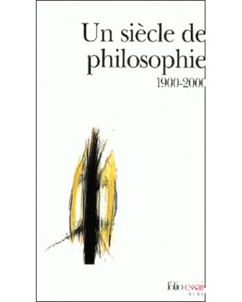 UN SIECLE DE PHILOSOPHIE 1900-2000 - COLLECTIF