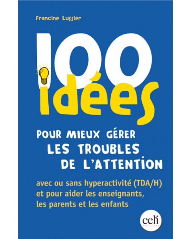 100 IDEES POUR MIEUX GERER LES TROUBLES DE L'ATTENTION