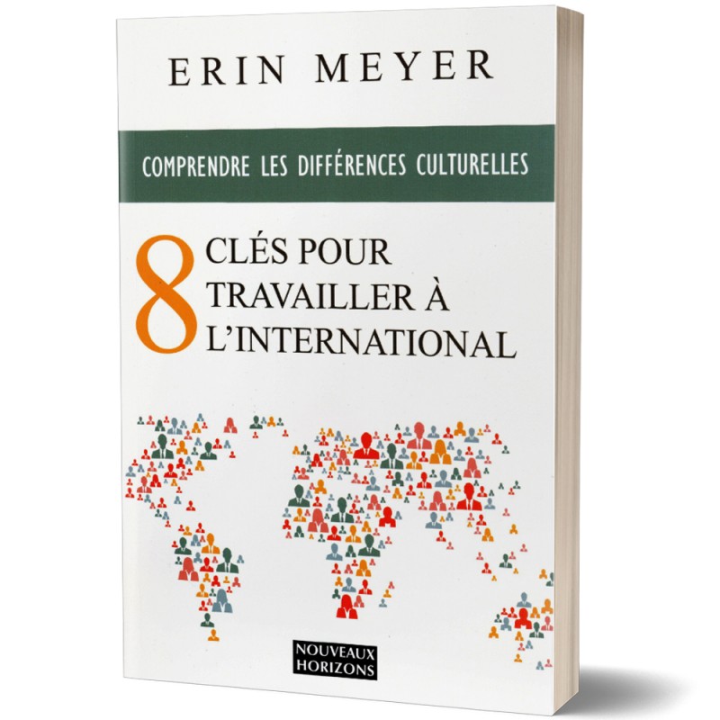 Comprendre le Différences culturelles, 8 Clès pour Travailler à l'International - Erin Meyer