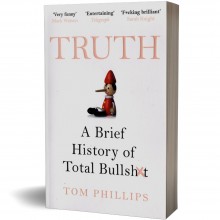 Truth, A Brief History of Total Bullsh*t - Tom Phillips