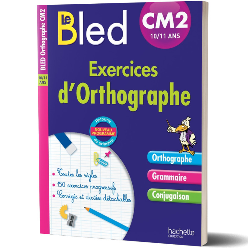 Le Bled - Exercices d'orthographe CM2 10/11ans - Hachette Education