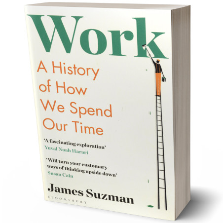 Work, A History of How We Spend Our Time - James Suzman