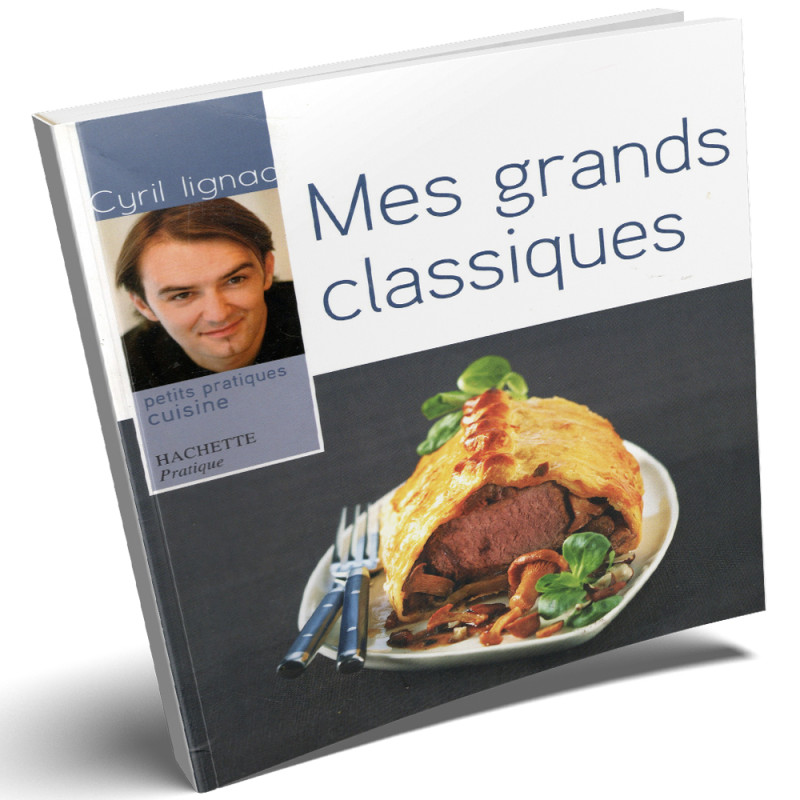 Mes Grands Classiques - Cyril Lignac - Petits Pratiques Cuisine - Hachette Pratique