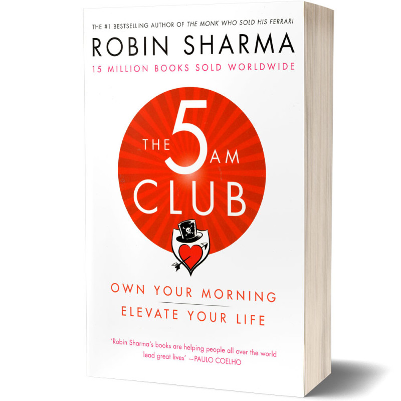 THE 5 AM CLUB: Own Your Morning. Elevate Your Life - Robin Sharma