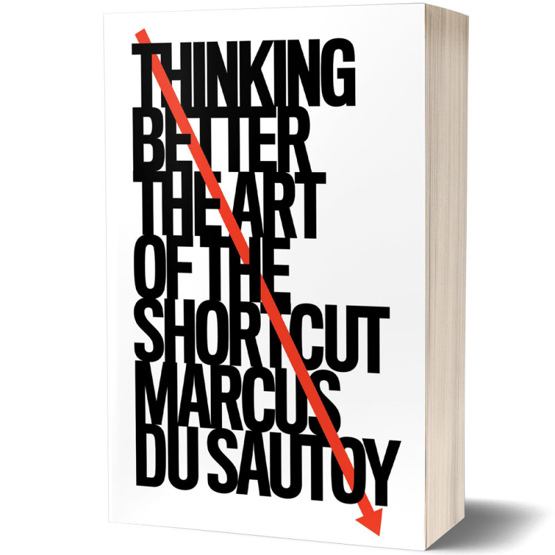 THINKING BETTER: The Art of the Shortcut - Marcus Du Sautoy - 4thEstate