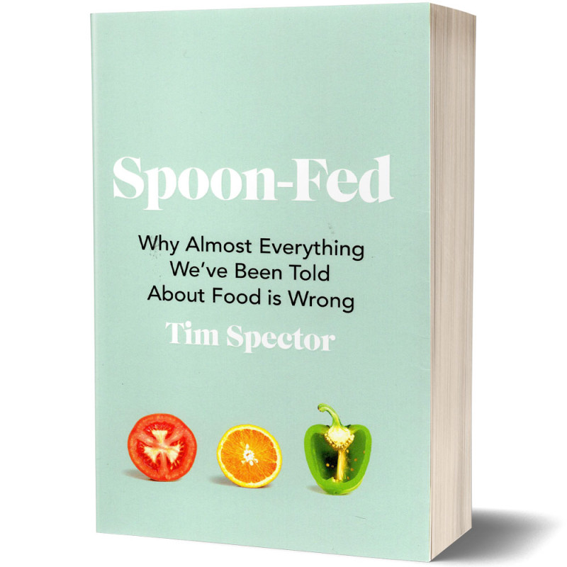 Spoon-Fed : Why Almost Everything We've been Told About Food is Wrong - Tim Spector