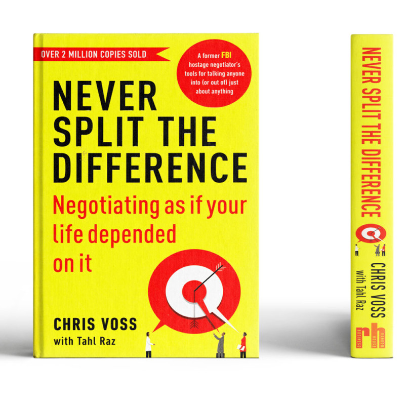 Never Split The Difference : Negotiating as if your life depended on it - Chris Voss with Tahl Raz