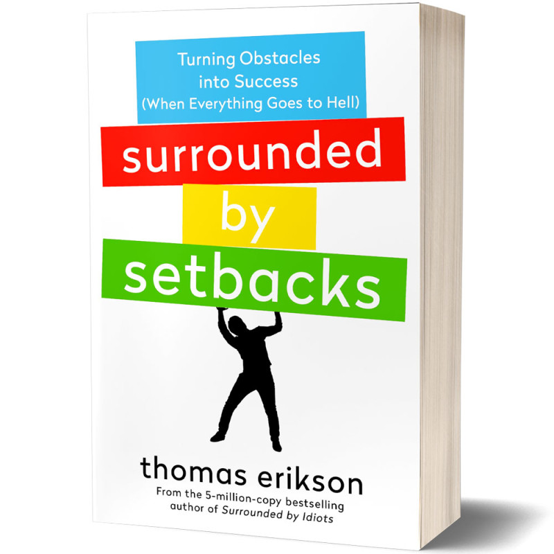 Surrounde By Setbacks : Or, How To Succeed When Everything's Gone Bad - Thomas Erikson