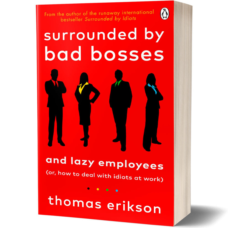 Surrounded By Bad Bosses And Lazy Employees (or, how to deal with idiots at work) - Thomas Erikson