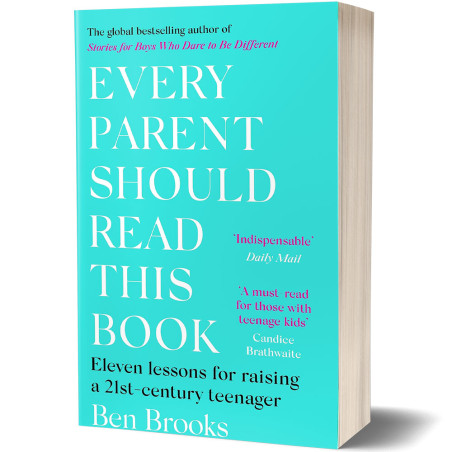 Every Parent Should Read This Book : Eleven lessons for raising a 21-century teenager - Ben Brooks