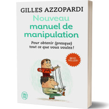 Nouveau Manuel de Manipulation : Pour tout obtenir - Gilles Azzopardi