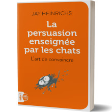 La Persuasion Enseignée par les Chats - Jay Heinrichs