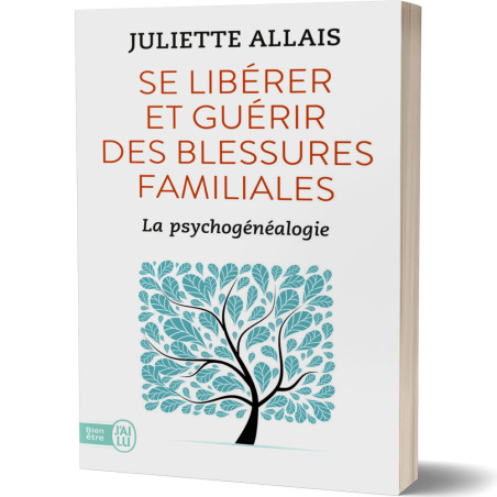 Se Libérer et Guérir des Blessures Familiales, la Psychogénéalogie - Juliette Allais