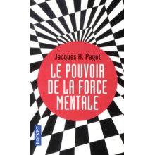 Le Pouvoir de La Force Mentale - Jacques H. Paget