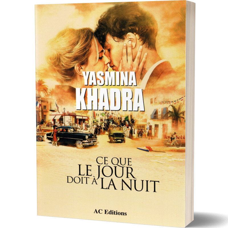 Ce Que Le Jour Doit à La Nuit - Yasmina Khadra